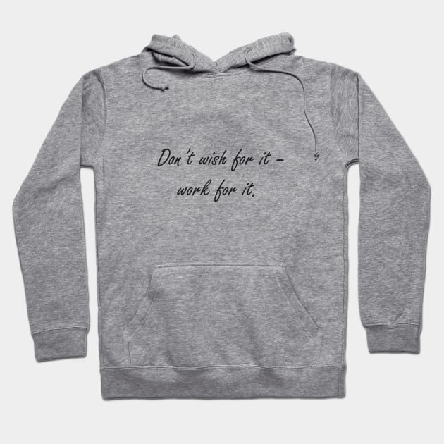 Don't wish for it - work for it Hoodie by Nataliia1112